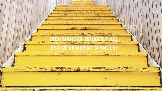 BIEN MANGER, BOUGER PLUS : EST-CE VRAIMENT SI FACILE?